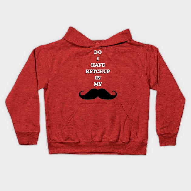 Do I have Ketchup in my mustache Kids Hoodie by oharadesigns